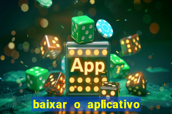 baixar o aplicativo do jogo do tigrinho